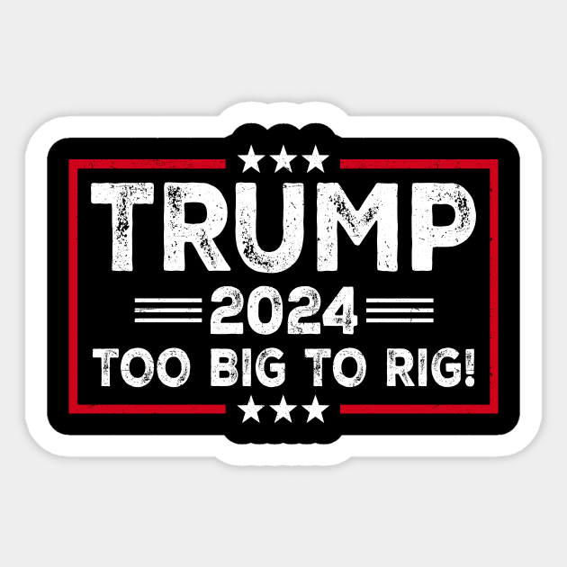 Trump 2024 - TOO BIG TO RIG - Funny Trump Quote Sticker by LSanchezArt